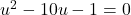 u^2 - 10u - 1 = 0