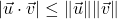 |\vec{u} \cdot \vec{v}| \leq \| \vec{u} \| \| \vec{v} \|