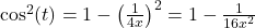 \cos^{2}(t) = 1 - \left(\frac{1}{4x}\right)^2 = 1 - \frac{1}{16x^2}