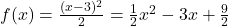 f(x) = \frac{(x-3)^2}{2} = \frac{1}{2} x^2 - 3x + \frac{9}{2}