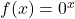 f(x) = 0^{x}