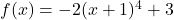 f(x) = -2(x+1)^4+3