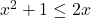 x^2+1 \leq 2x