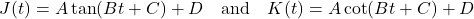 \[J(t) = A \tan(B t + C) + D \quad \text{and} \quad K(t) = A \cot(B t + C) + D \]