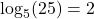 \log_{5}(25) = 2