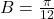 B = \frac{\pi}{12}