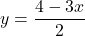 y = \dfrac{4 - 3x}{2}