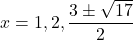 x = 1, 2, \dfrac{3 \pm \sqrt{17}}{2}