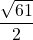 \dfrac{\sqrt{61}}{2}