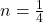 n = \frac{1}{4}