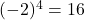 (-2)^{4} = 16