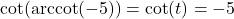 \cot(\text{arccot}(-5)) = \cot(t)=-5