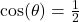 \cos(\theta) = \frac{1}{2}