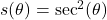 s(\theta) = \sec^{2}(\theta)