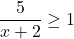 \dfrac{5}{x + 2} \geq 1