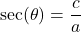 \sec(\theta) = \dfrac{c}{a}