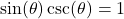 \sin(\theta) \csc(\theta) = 1