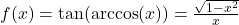 f(x) = \tan(\arccos(x)) = \frac{\sqrt{1-x^2}}{x}