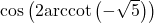 \cos\left(2 \text{arccot}\left(-\sqrt{5}\right)\right)