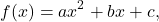 \[ f(x) = ax^2 + bx + c,\]