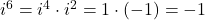 i ^{6} = i^{4} \cdot i^{2} = 1 \cdot (-1) = -1