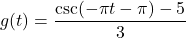 g(t) = \dfrac{\csc(- \pi t - \pi) - 5}{3}