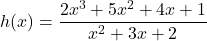 h(x) = \dfrac{2x^3+5x^2+4x+1}{x^2+3x+2}