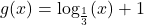 g(x) = \log_{\frac{1}{3}}(x)+1