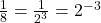 \frac{1}{8} = \frac{1}{2^{3}} = 2^{-3}