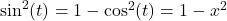 \sin^{2}(t) = 1 - \cos^{2}(t) = 1 - x^2