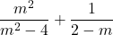 \dfrac{m^2}{m^2-4} + \dfrac{1}{2-m}