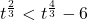 t^{\frac{2}{3}} < t^{\frac{4}{3}} - 6