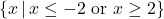 \{ x \, | \, x \leq -2 \, \, \text{or} \, \, x \geq 2 \}