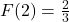 F(2) = \frac{2}{3}