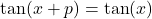 \tan(x+p) = \tan(x)