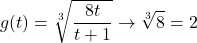 \[ g(t) = \sqrt[3]{\frac{8t}{t+1}} \rightarrow \sqrt[3]{8} = 2\]