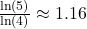 \frac{\ln(5)}{\ln(4)} \approx 1.16