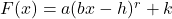 F(x) = a(bx-h)^r +k