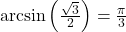 \arcsin\left(\frac{\sqrt{3}}{2} \right) = \frac{\pi}{3}