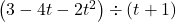 \left(3-4t-2t^2 \right) \div \left(t+1\right)