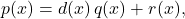 \[p(x) = d(x) \, q(x) + r(x),\,\]