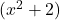 (x^2+2)