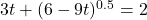 3t+(6-9t)^{0.5}=2