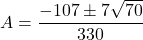 A = \dfrac{-107 \pm 7 \sqrt{70}}{330}