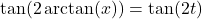 \tan(2 \arctan(x)) = \tan(2t)