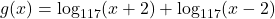 g(x) = \log_{117}(x+2) + \log_{117}(x-2)