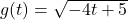 g(t) = \sqrt{-4t+5}