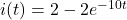 i(t) = 2 - 2e^{-10t}