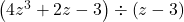 \left(4z^3 +2z-3 \right) \div \left(z -3\right)