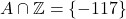 A \cap \mathbb{Z} = \{ -117 \}